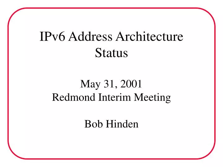 ipv6 address architecture status may 31 2001 redmond interim meeting bob hinden