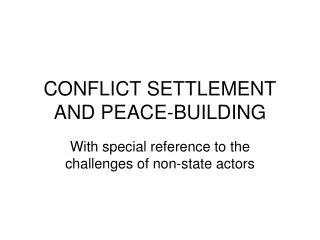 CONFLICT SETTLEMENT AND PEACE-BUILDING