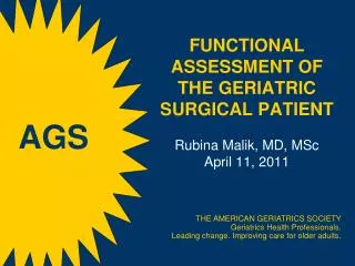 FUNCTIONAL ASSESSMENT OF THE GERIATRIC SURGICAL PATIENT Rubina Malik, MD, MSc April 11, 2011