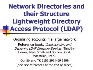Network Directories and their Structure Lightweight Directory Access Protocol (LDAP)