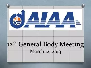 12 th General Body Meeting March 12, 2013