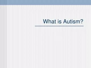 What is Autism?