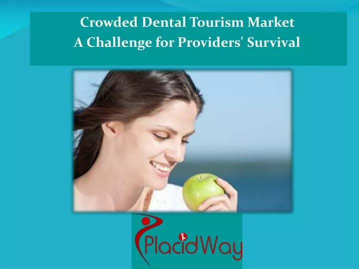 crowded dental tourism market a challenge for providers survival