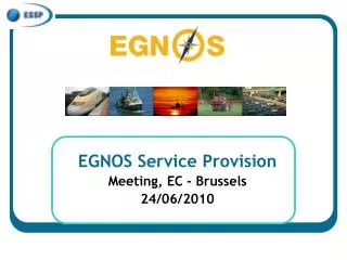 EGNOS Service Provision Meeting, EC - Brussels 24/06/2010