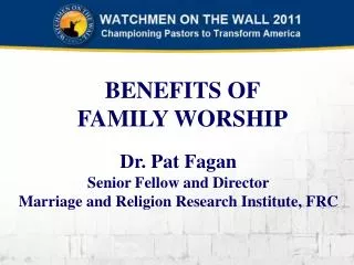 Dr. Pat Fagan Senior Fellow and Director Marriage and Religion Research Institute, FRC