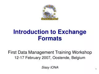 Introduction to Exchange Formats First Data Management Training Workshop