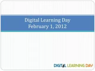 Digital Learning Day February 1, 2012