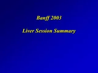 Banff 2003 Liver Session Summary