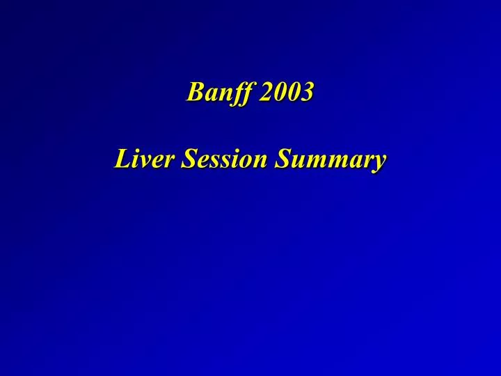 banff 2003 liver session summary