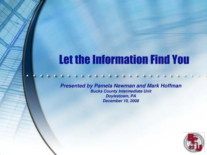 let the information find you