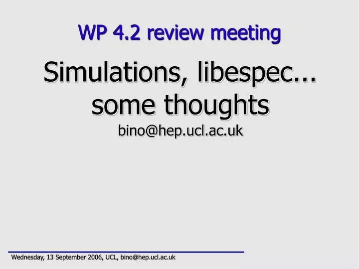 simulations libespec some thoughts bino@hep ucl ac uk