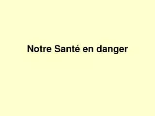 notre sant en danger