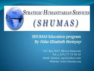 SHUMAS Education program By Ndze Elizabeth Berinyuy P.O. Box 5047 Nkwen Bamenda