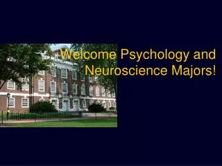 Welcome Psychology and Neuroscience Majors!