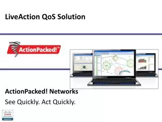 LiveAction QoS Solution ActionPacked! Networks See Quickly. Act Quickly.