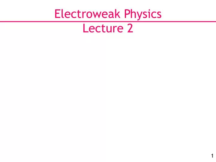 electroweak physics lecture 2