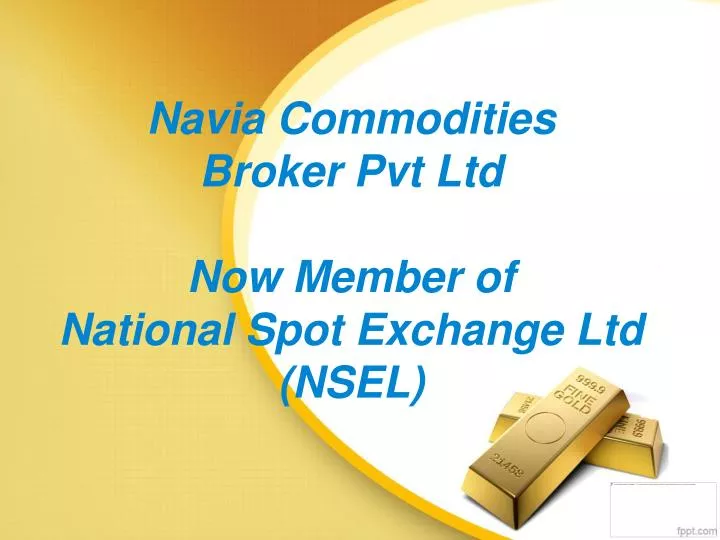 navia commodities broker pvt ltd now member of national spot exchange ltd nsel