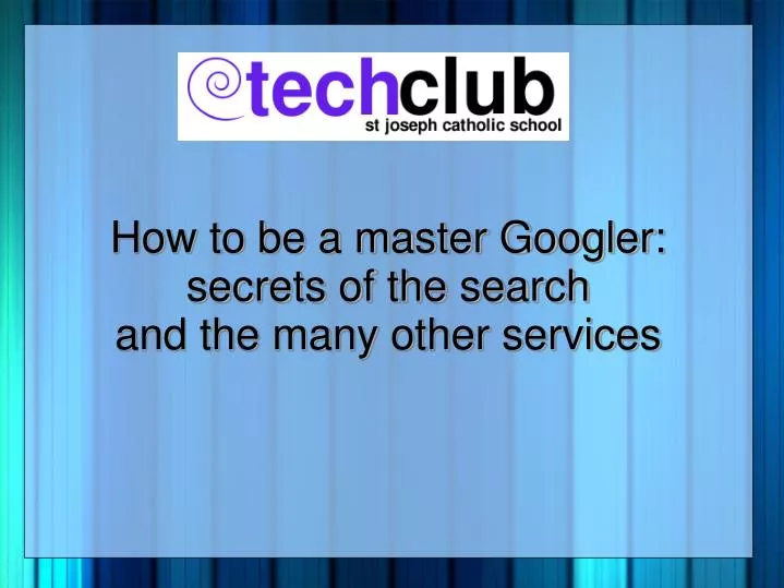how to be a master googler secrets of the search and the many other services