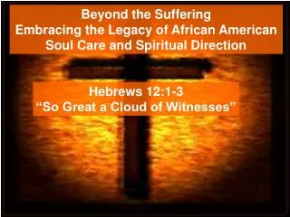 Beyond the Suffering Embracing the Legacy of African American Soul Care and Spiritual Direction