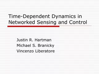 Time-Dependent Dynamics in Networked Sensing and Control