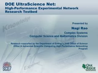 DOE UltraScience Net: High-Performance Experimental Network Research Testbed