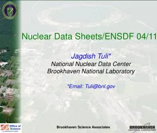 Nuclear Data Sheets/ENSDF 04/11 Jagdish Tuli* National Nuclear Data Center
