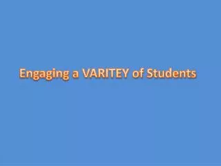 Engaging a VARITEY of Students