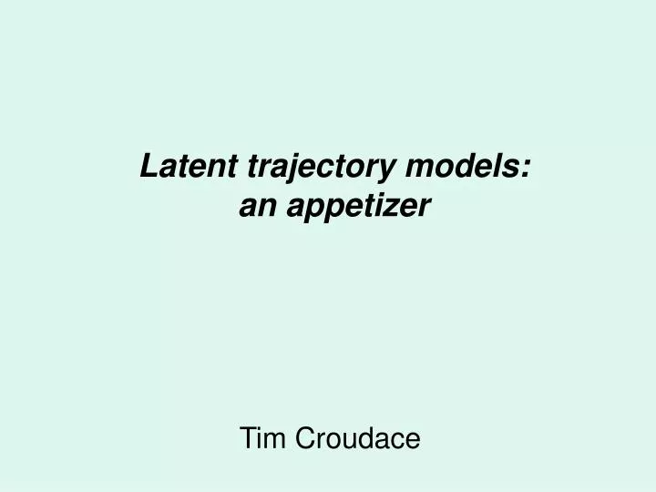latent trajectory models an appetizer