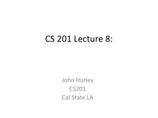CS 201 Lecture 8:
