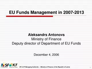 Aleksandrs Antonovs Ministry of Finance Deputy director of Department of EU Funds December 4, 2006
