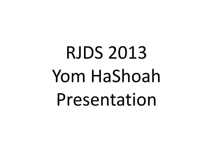 rjds 2013 yom hashoah presentation