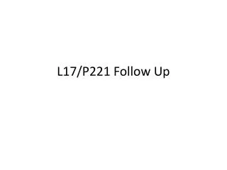 L17/P221 Follow Up