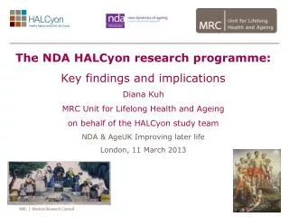 The NDA HALCyon research programme: Key findings and implications Diana Kuh