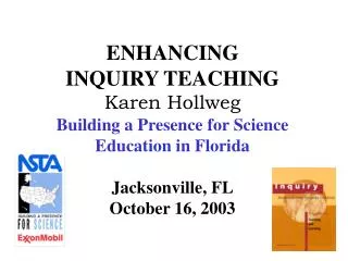 ENHANCING INQUIRY TEACHING Karen Hollweg Building a Presence for Science Education in Florida