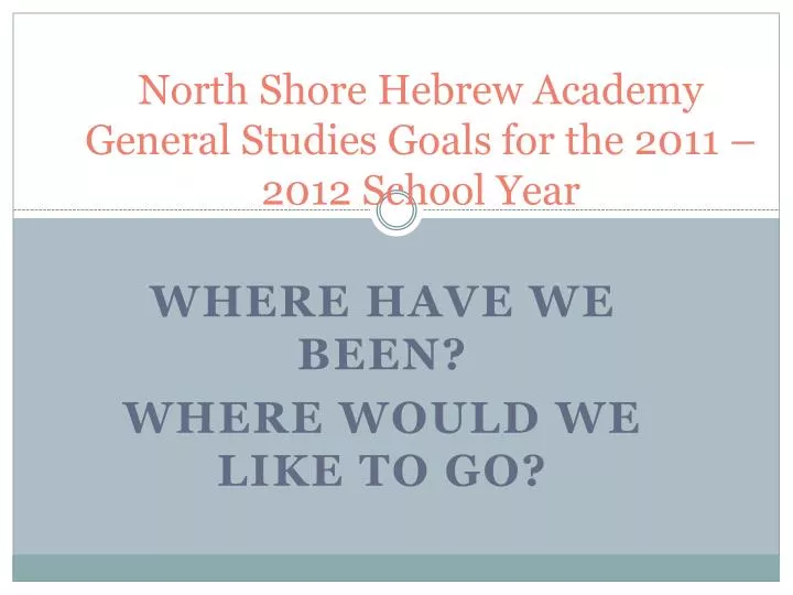 north shore hebrew academy general studies goals for the 2011 2012 school year
