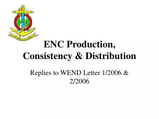 ENC Production, Consistency &amp; Distribution
