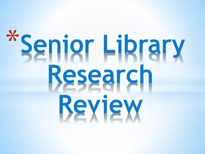 senior library research review