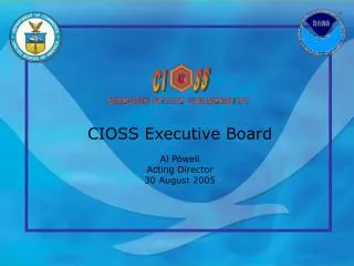 CIOSS Executive Board Al Powell Acting Director 30 August 2005