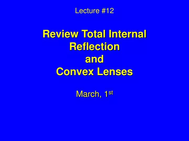 lecture 12 review total internal reflection and convex lenses