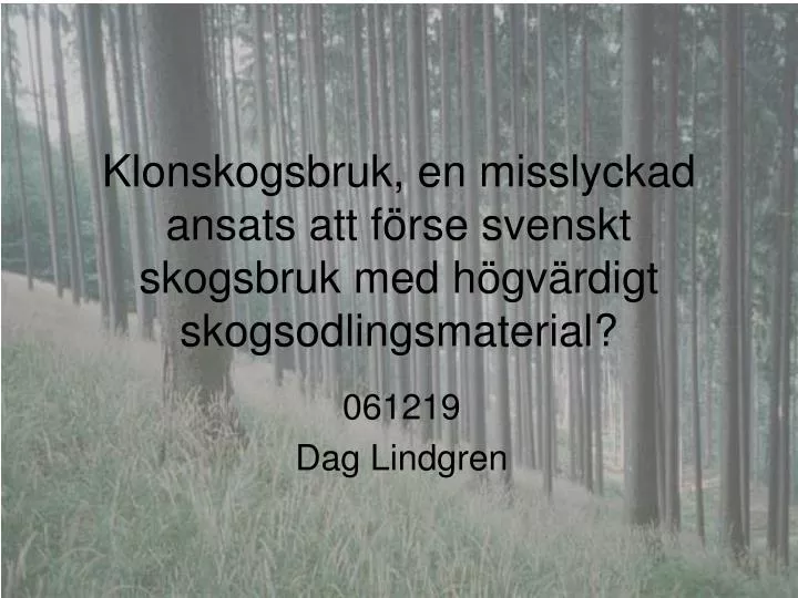 klonskogsbruk en misslyckad ansats att f rse svenskt skogsbruk med h gv rdigt skogsodlingsmaterial