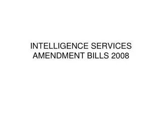 INTELLIGENCE SERVICES AMENDMENT BILLS 2008