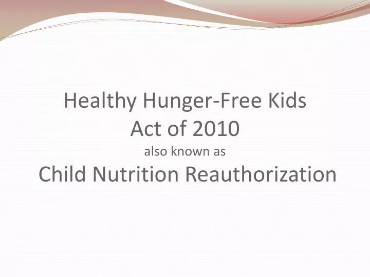 healthy hunger free kids act of 2010 also known as child nutrition reauthorization