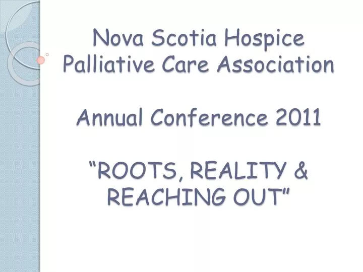 nova scotia hospice palliative care association annual conference 2011 roots reality reaching out