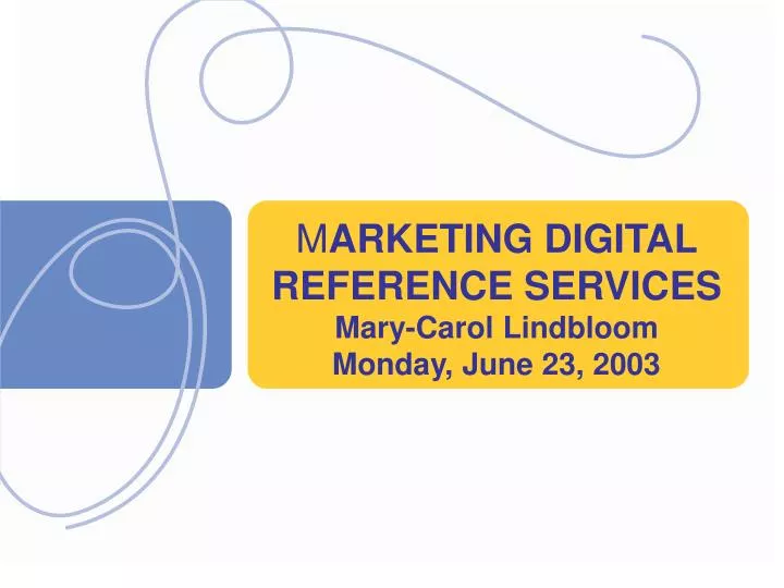 m arketing digital reference services mary carol lindbloom monday june 23 2003