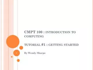 CMPT 100 : introduction to computing tutorial #1 : getting started