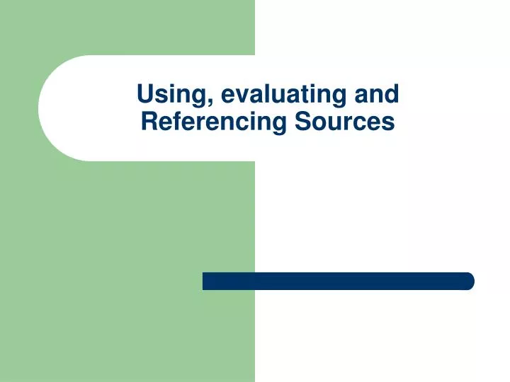 using evaluating and referencing sources