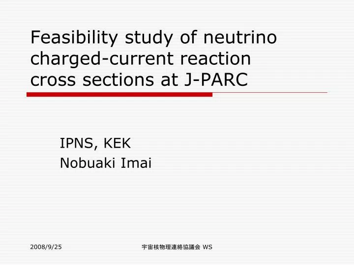 feasibility study of neutrino charged current reaction cross sections at j parc