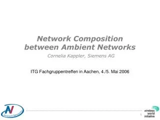 Network Composition between Ambient Networks Cornelia Kappler, Siemens AG
