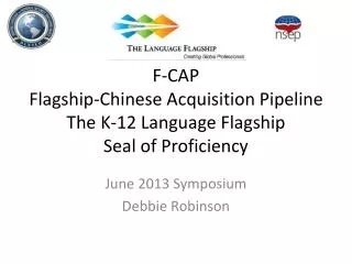 F-CAP Flagship-Chinese Acquisition Pipeline The K-12 Language Flagship Seal of Proficiency
