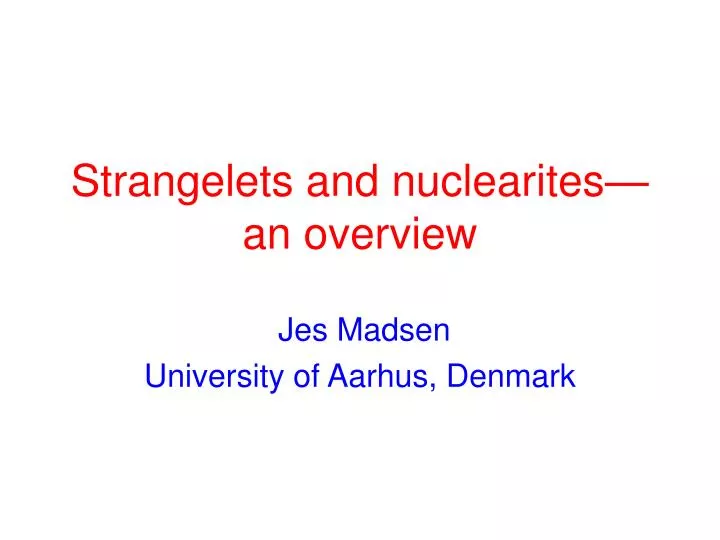 strangelets and nuclearites an overview